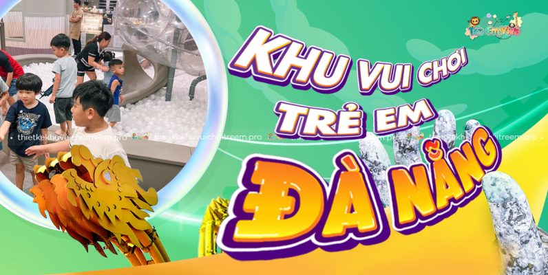 TOP 20 Khu Vui Chơi Trẻ Em Đà Nẵng
